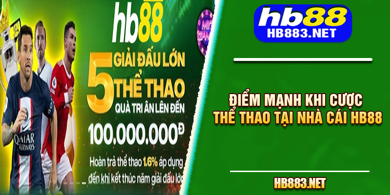 Điểm mạnh khi cược thể thao tại nhà cái hb88